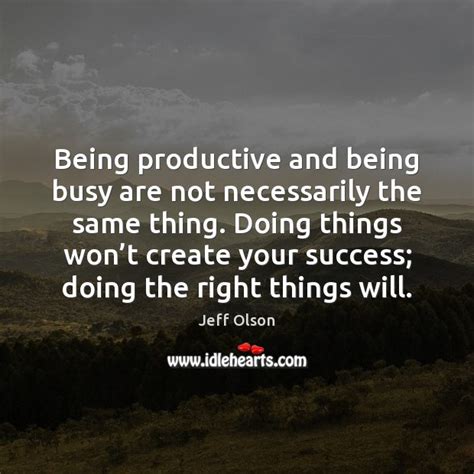 Being Productive And Being Busy Are Not Necessarily The Same Thing