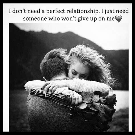 Vorrei poterle dire che le voci non erano vere. I Dont Need A Perfect Relationship I Just Need Someone Who ...