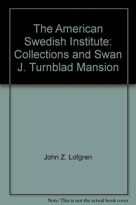 The American Swedish Institute Collections And Swan J Turnblad