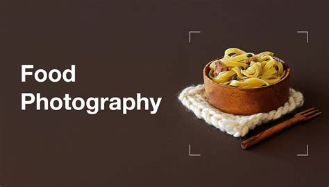 Food Photography Tips And Tricks For Shooting Delicious Foods