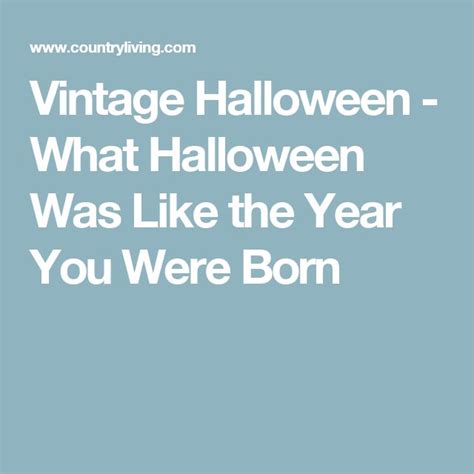 What Was Halloween Like The Year You Were Born What Is Halloween