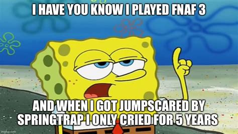 Fnaf Spongebob Meme Fnaf 3 Imgflip