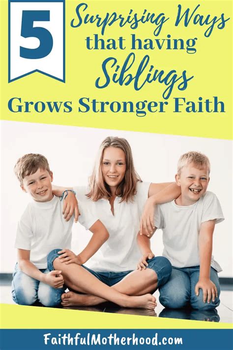 5 Surprising Ways That Having Siblings Grows Stronger Faith Faithful