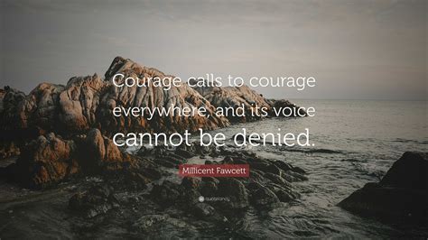 Millicent Fawcett Quote Courage Calls To Courage Everywhere And Its