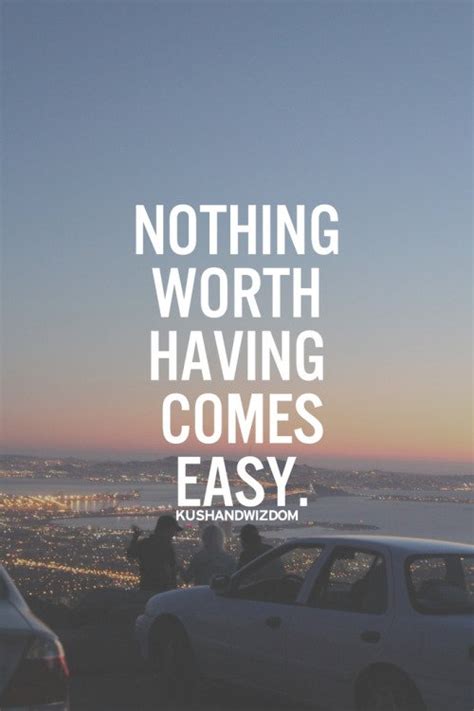 Nothing Good Comes Easy Quote Top 46 Quotes And Sayings
