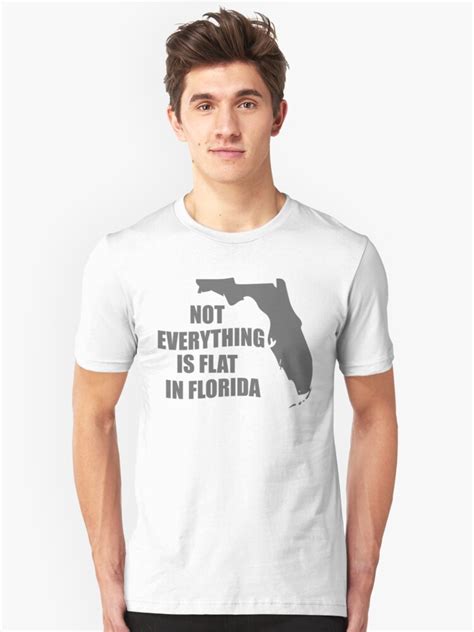 not everything is flat in florida t shirt by goodtogotees redbubble