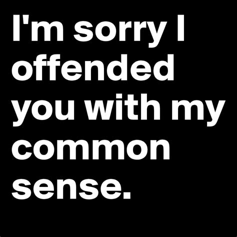 Im Sorry I Offended You With My Common Sense Post By 2schaa On