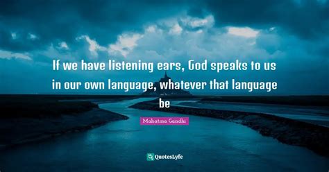 If We Have Listening Ears God Speaks To Us In Our Own Language Whate