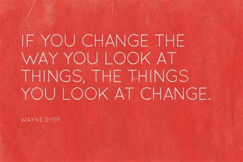Quote Of The Day If You Change The Way You Look At Things The Things