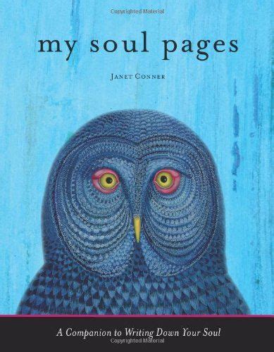 My Soul Pages A Companion To Writing Down Your Soul Janet Conner