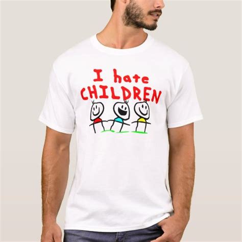 I Hate Children T Shirt Zazzle