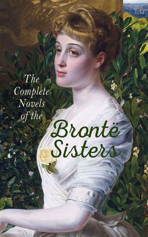 The Complete Novels Of The Brontë Sisters By Charlotte Brontë Goodreads