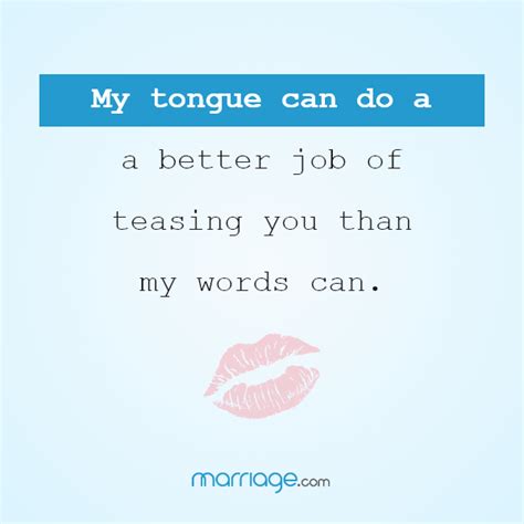Sex Quotes My Tongue Can Do A Better Job Of Teasing You Than