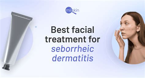 Facial Treatment For Seborrheic Dermatitis Patient Guide