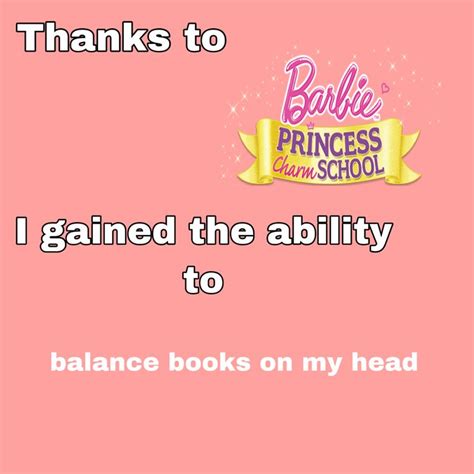 A Pink Background With The Words Thanks To Barbie Princess From School I Came The Ability To