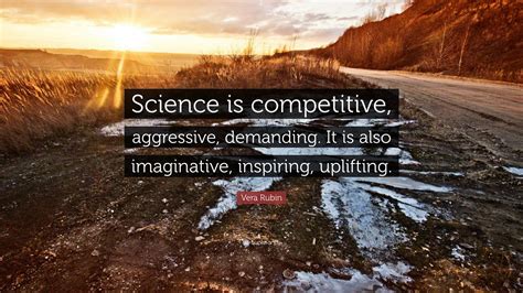 Vera Rubin Quote Science Is Competitive Aggressive Demanding It Is