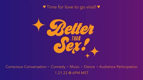 Tickets For Better Than Sex Its Time For Love To Go Viral In