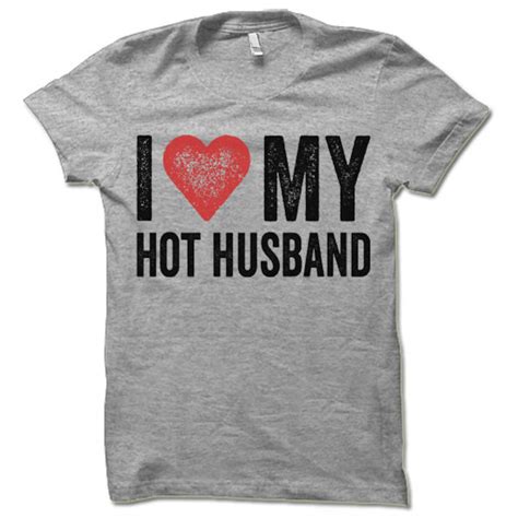 I Love My Hot Husband T Shirt Wife T Shirt Wife T Idea Etsy
