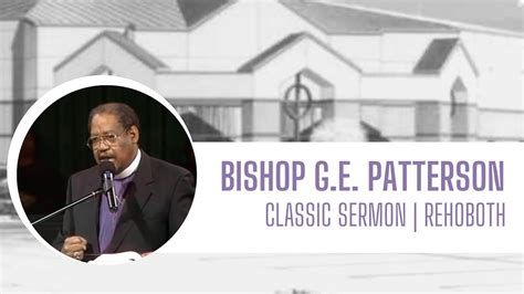 Bishop Ge Patterson Classic Sermon Rehoboth Youtube