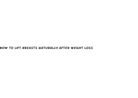 How To Lift Breasts Naturally After Weight Loss ﻿