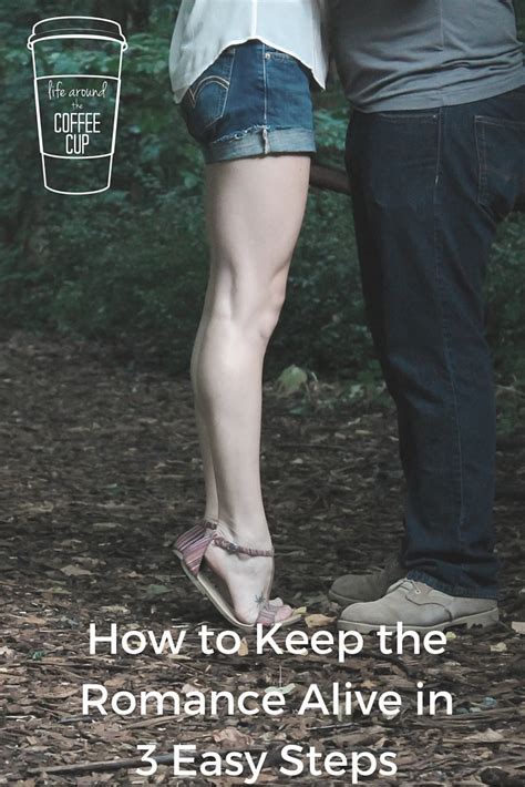How To Keep The Romance Alive In 3 Easy Steps Leah Heffner