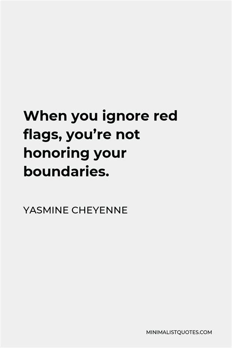 Yasmine Cheyenne Quote When You Ignore Red Flags Youre Not Honoring
