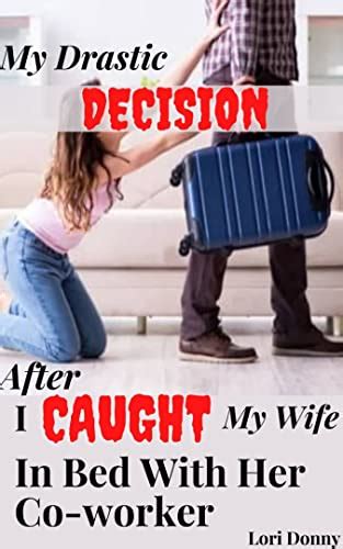 my drastic decision after i caught my wife in bed with her co worker cheating spouse taboo