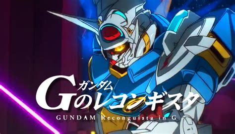 Gundam Reconguista In G Parte 4 Al Fin Se Muestra En Acción Con Un