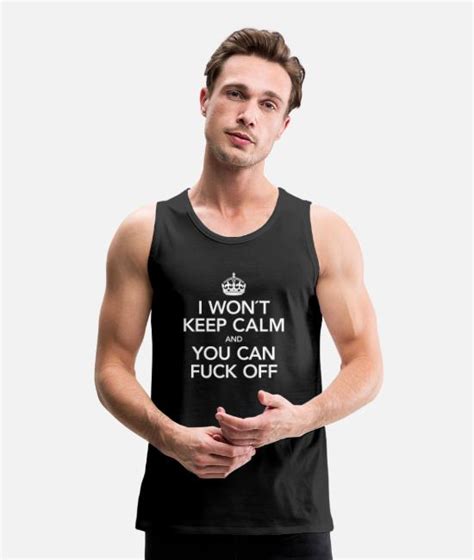 i won´t keep calm and you can fuck off men s premium tank top spreadshirt