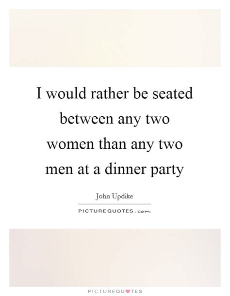 The most common dinner party quotes material is metal. Dinner Party Quotes & Sayings | Dinner Party Picture Quotes