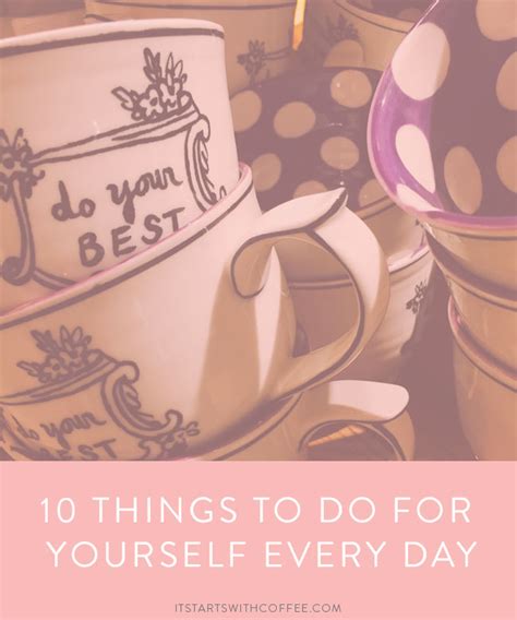 10 Things To Do For Yourself Every Day It Starts With