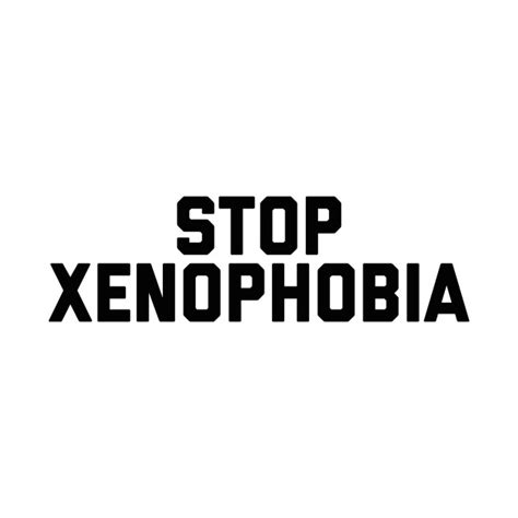 Stop Xenophobia Xenophobia T Shirt Teepublic