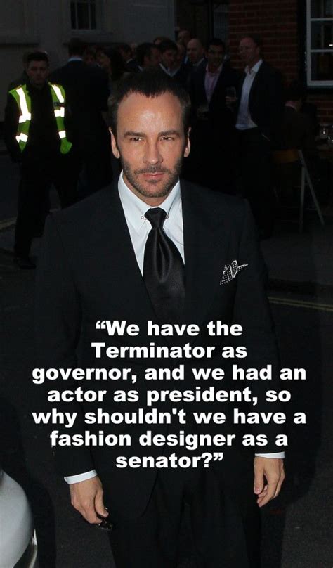 The Most Out Of Touch Things Tom Ford Has Ever Said Tom Ford Quotes