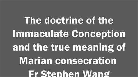 The Doctrine Of The Immaculate Conception And The True Meaning Of Consecration To Jesus Through