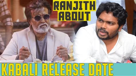 Kabali Release Date Pa Ranjith Talks About The Delay And His Next