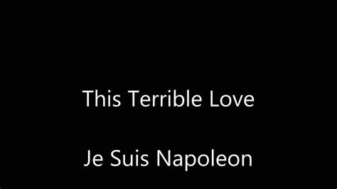 Je Suis Napoleon This Terrible Love Youtube