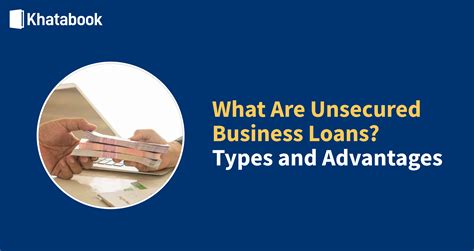 Understand Unsecured Business Loans And Its Types Advantages And Features
