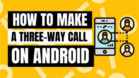 How To Make A Three Way Call On Android In 5 Steps 2023
