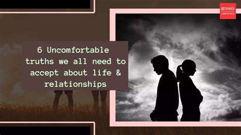 6 uncomfortable truths we all need to accept about life and relationships lifestyle times of