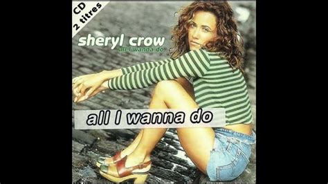 Sheryl Crow All I Wanna Do Youtube
