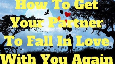 how to get your partner to fall in love with you again youtube