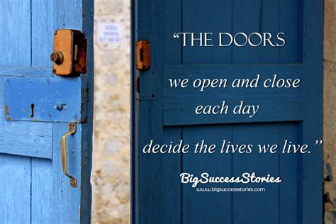 The Doors We Open And Close Each Day Decide The Lives We Live
