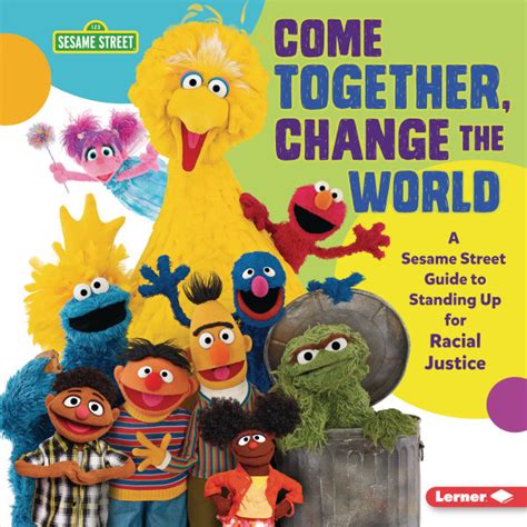 Come Together Change The World A Sesame Lerner Publishing Group