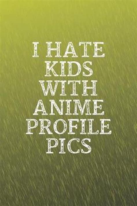 I Hate Kids With Anime Profile Pics Day Writing Journals