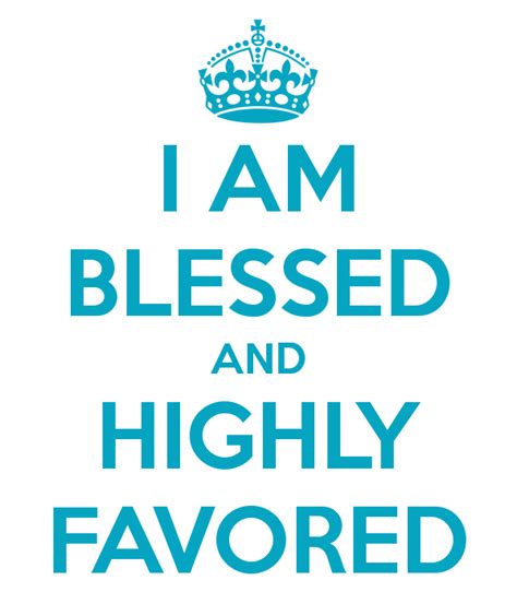 I Am Blessed And Highly Favored Inspirational Quotes Favor Quotes I