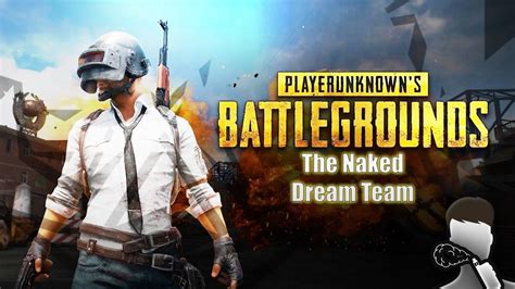 Playerunknown S Battlegrounds The Naked Dream Team Youtube