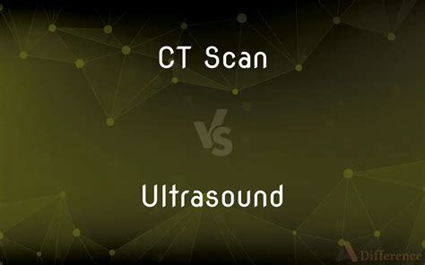 Ct Scan Vs Ultrasound — Whats The Difference