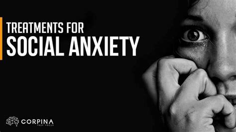 6 Treatments For Social Anxiety That Actually Work Corpina