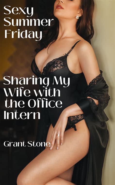 Sexy Summer Friday Sharing My Wife with the Intern by Grant Stone