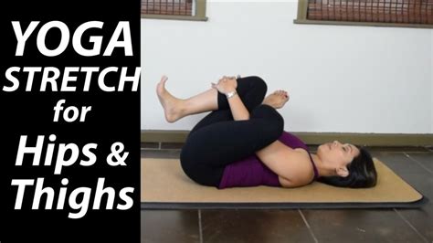 Yoga Stretch For Hips And Thighs 15 Minutes Youtube